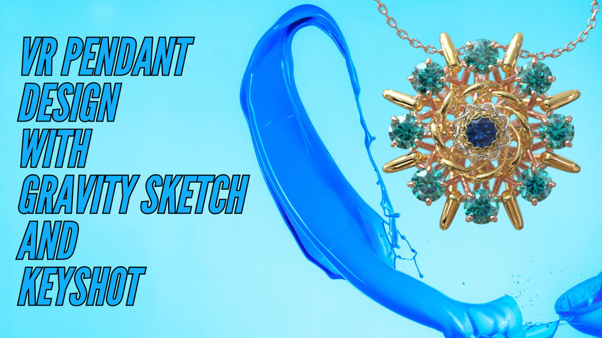 VR Pendant Design with Gravity Sketch and Keyshot 3D